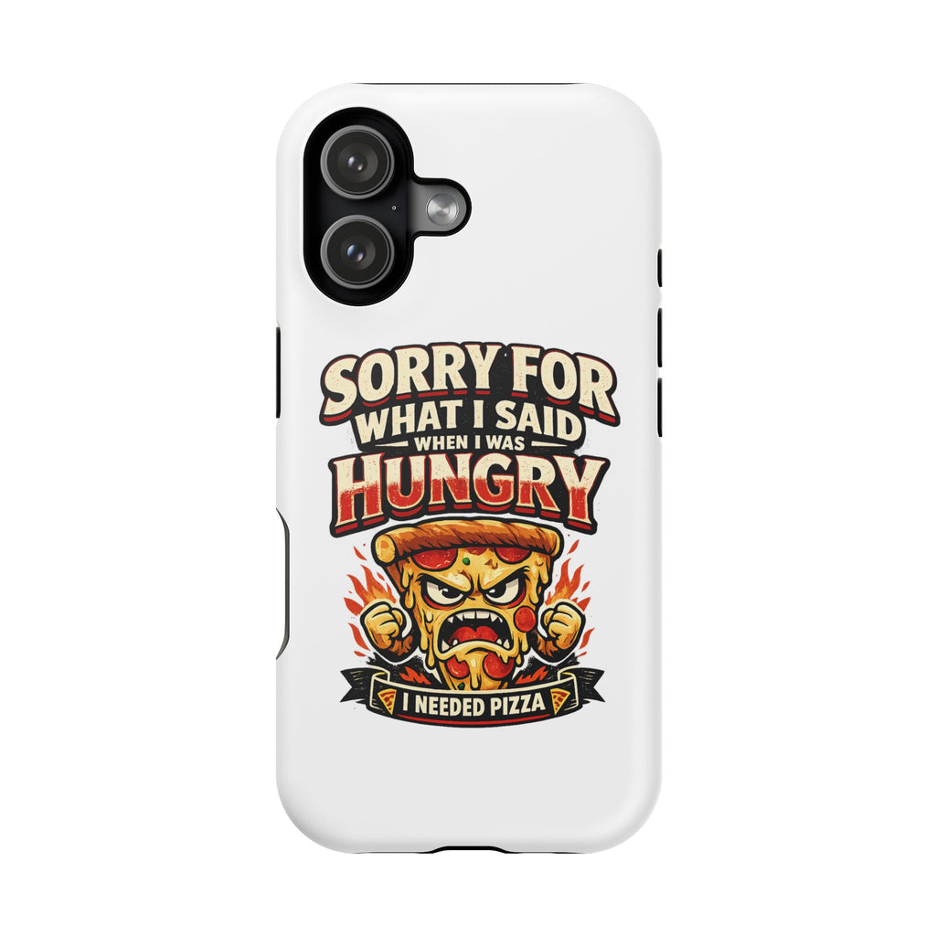 Phone Case - "Sorry for What I Said When I Was Hungry" Funny Pizza Graphic Magnetic Impact-Resistant Case