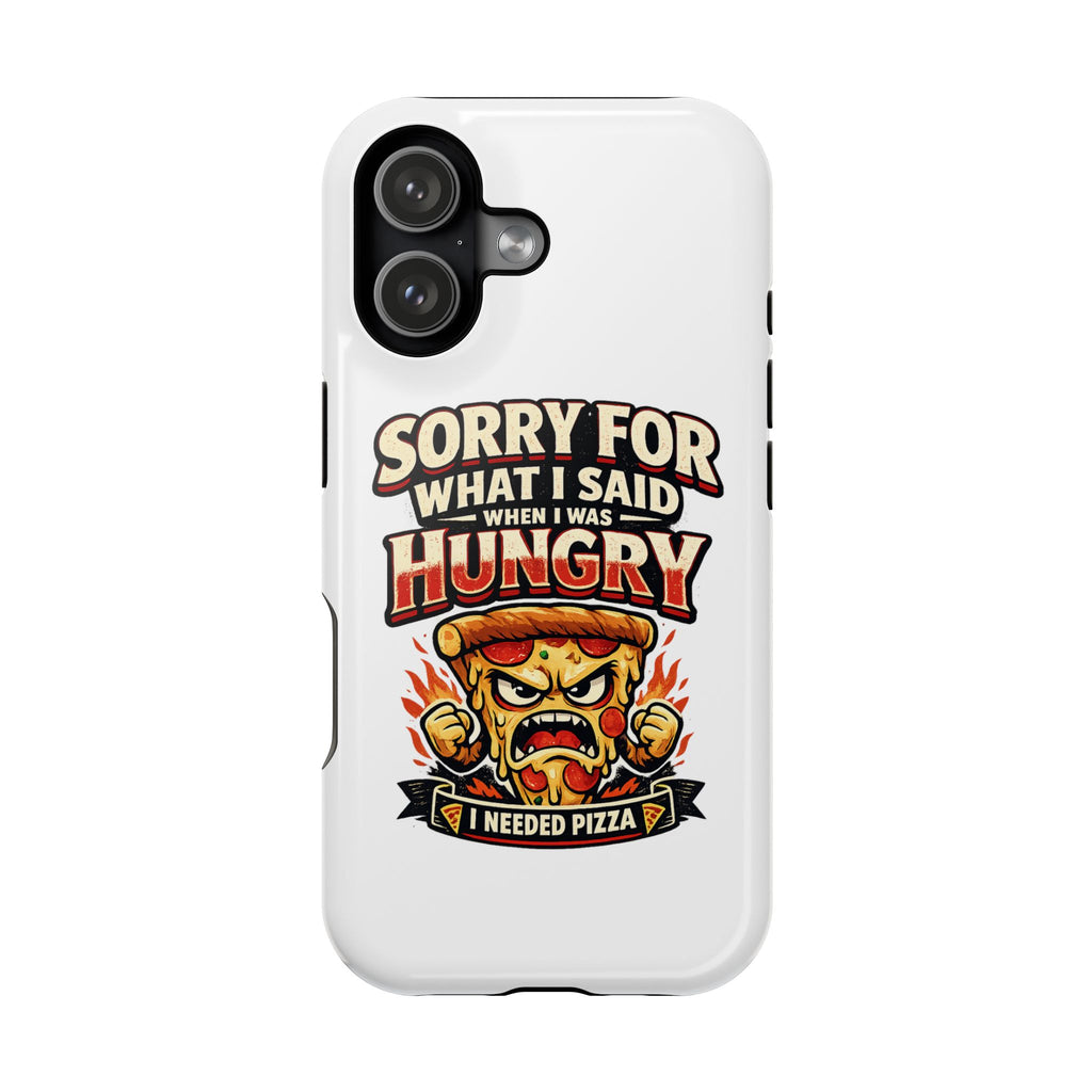 Phone Case - "Sorry for What I Said When I Was Hungry" Funny Pizza Graphic Magnetic Impact-Resistant Case